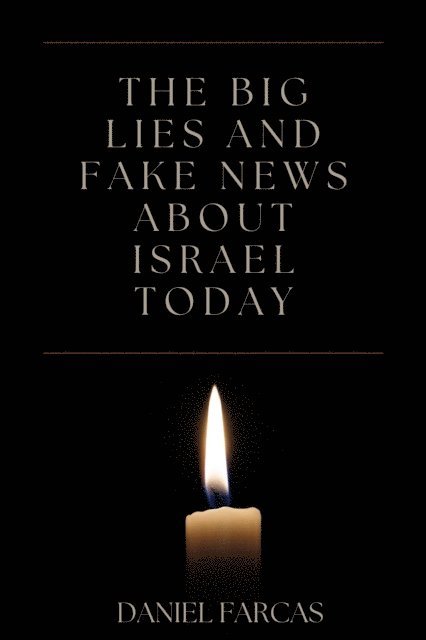 Daniel Farcas - Big Lies and Fake News About Israel Today, E-bok