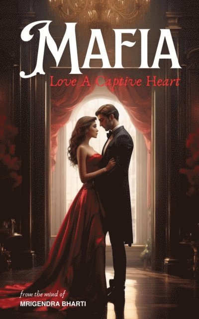 Mrigendra Bharti - Mafia Love: A Captive Heart, E-bok