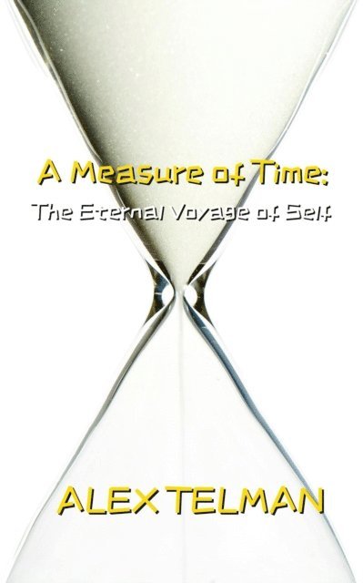 Alex Telman - Measure of Time: The Eternal Voyage of Self, E-bok