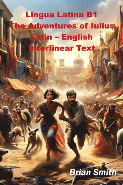 Brian Smith - Lingua Latina B1 The Adventures of Iulius Latin - English Interlinear Text, E-bok