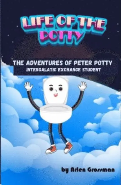 Arlen Grossman - Life of the Potty--The Adventures of Peter Potty, Intergalactic Exchange Student, E-bok. Tillgänglighet: Lägg i varukorg