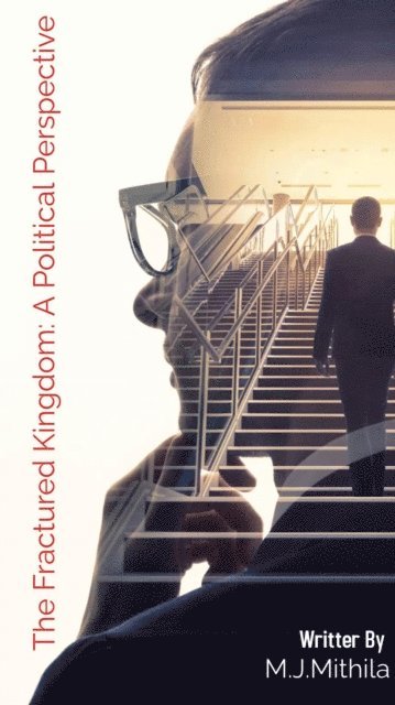 M.J.Mithila - Fractured Kingdom: A Political Perspective, E-bok
