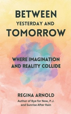 Regina Arnold - Between Yesterday and Tomorrow, Häftad
