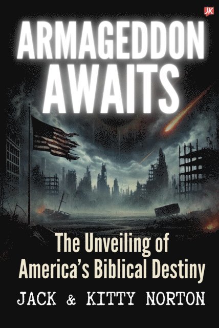 Kitty Norton, Jack Norton - Armageddon Awaits: The Unveiling of America's Biblical Destiny, E-bok