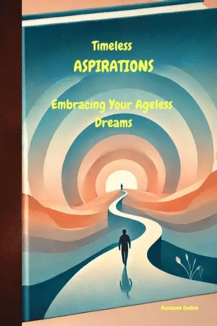 Roseanne Godkin - Timeless Aspirations: Embracing Your Ageless Dreams, E-bok. Tillgänglighet: Lägg i varukorg