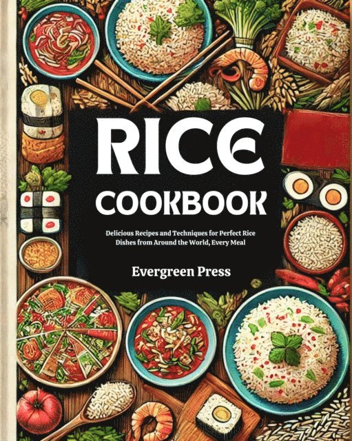Evergreen Press - Rice cookbook : Delicious Recipes and Techniques for Perfect Rice Dishes from Around the World, Every Meal, E-bok