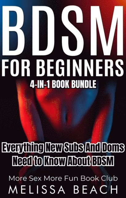 Melissa Beach, More Sex More Fun Book Club - BDSM For Beginners: Everything New Subs and Doms Need to Know About BDSM (4-in-1 Book), E-bok