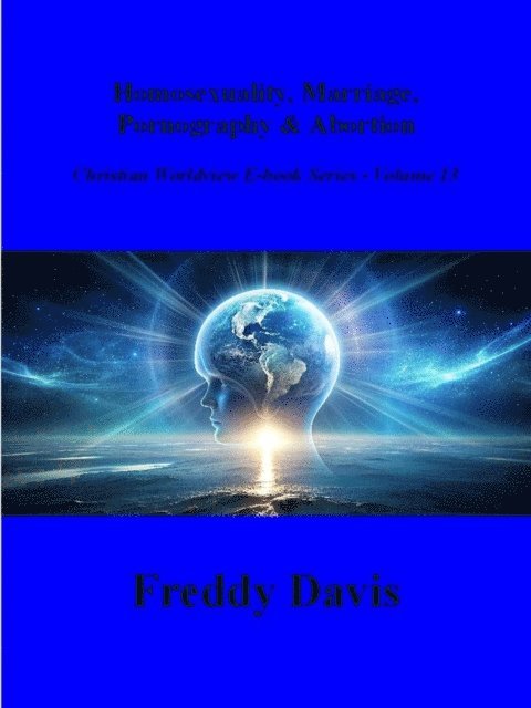Freddy Davis - Homosexuality, Marriage, Pornography & Abortion, E-bok