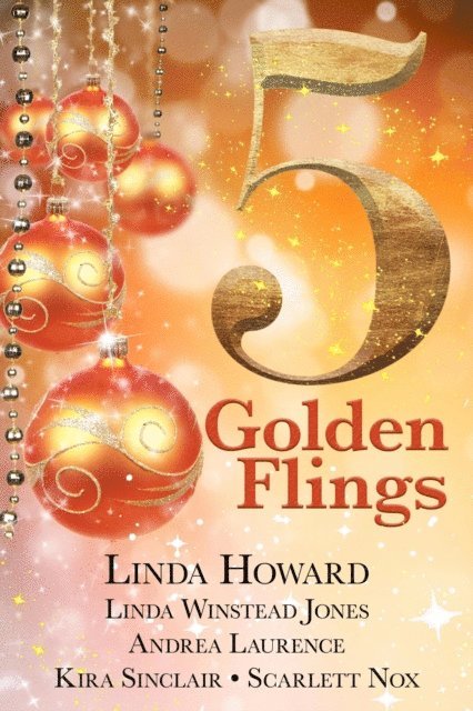 Scarlett Nox, Kira Sinclair, Andrea Laurence, Linda Winstead Jones, Linda Howard - 5 Golden Flings, E-bok