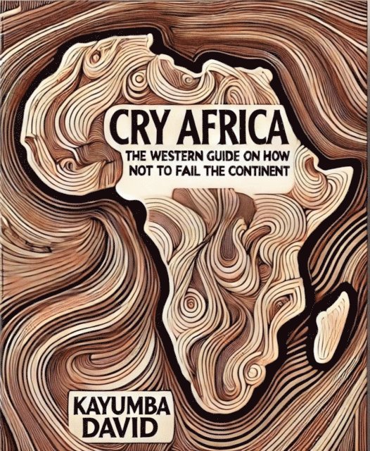 Kayumba David - Cry Africa  The Western Guide on How Not to Fail the Continent, E-bok. Tillgänglighet: Lägg i varukorg