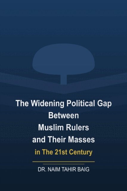 Dr Naim Tahir Baig - Widening Political Gap Between Muslim Rulers And Their Masses In The 21st Century, E-bok. Tillgänglighet: Lägg i varukorg