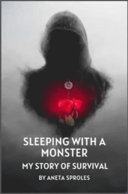 Aneta Sproles - Sleeping with A Monster: My Story of Survival, E-bok