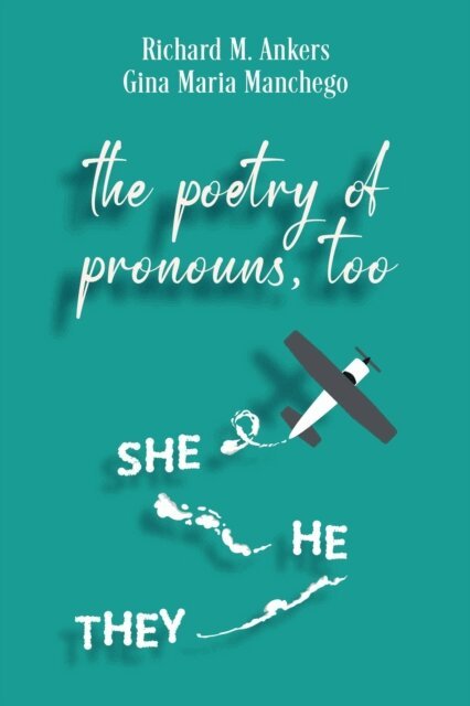Gina Maria Manchego, Richard M. Ankers - Poetry of Pronouns, Too - Prose: She. He. They, E-bok