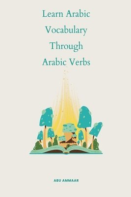 Abu Ammaar - Learn Arabic Vocabulary through Arabic Verbs, Häftad