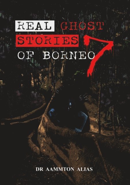 Aammton Alias - Real Ghost Stories of Borneo 7, E-bok
