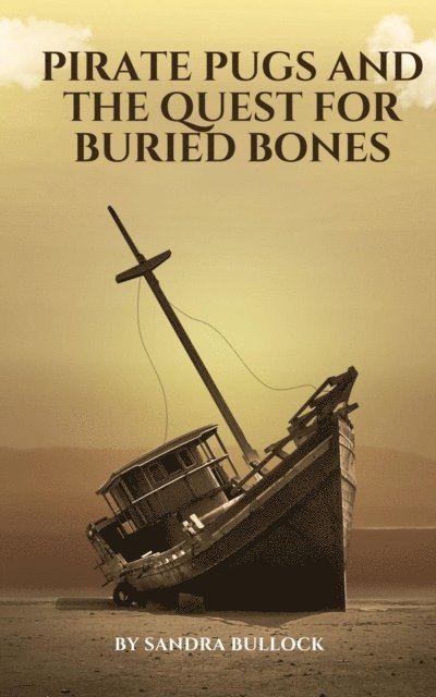Sandra Bullock - Pirate Pugs and the Quest for Buried Bones, E-bok. Tillgänglighet: Lägg i varukorg