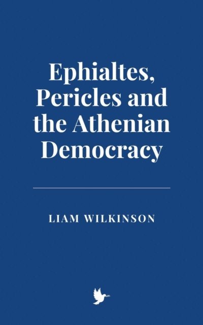Liam Wilkinson - Ephialtes, Pericles and the Athenian Democracy, E-bok. Tillgänglighet: Lägg i varukorg