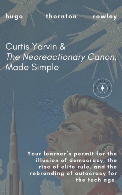 Hugo Rowley - Curtis Yarvin & The Neoreactionary Canon, Made Simple, E-bok