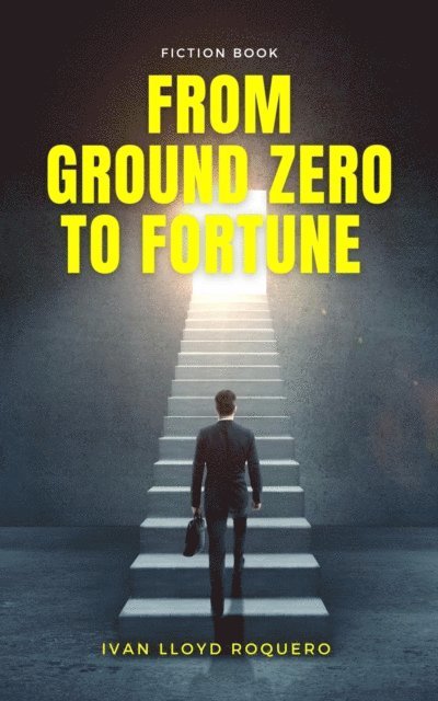 Ivan Lloyd Roquero - From Ground Zero to Fortune, E-bok