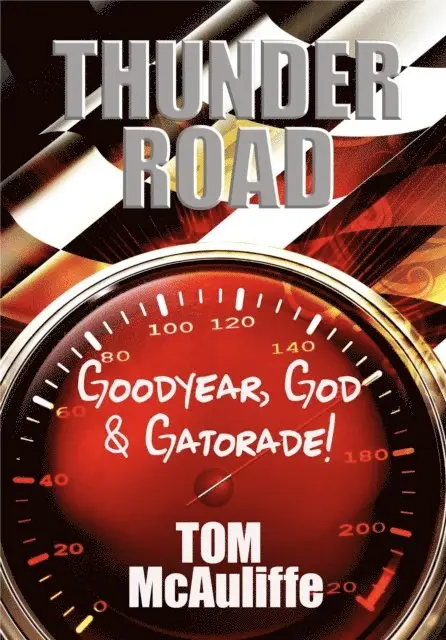 Tom McAuliffe - Thunder Road - Goodyear, God & Gatorade!, E-bok. Tillgänglighet: Lägg i varukorg