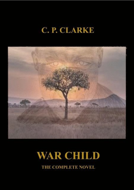 C. P. Clarke - War Child - The Complete Novel, E-bok