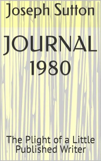 Joseph Sutton - Journal 1980: The Plight of a Little Published Writer, E-bok. Tillgänglighet: Lägg i varukorg