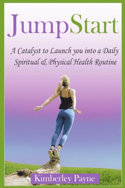 Kimberley Payne - JumpStart: A Catalyst to Launch you into a Daily Spiritual & Physical Health Routine, E-bok. Tillgänglighet: Lägg i varukorg