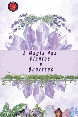A Magia das Plantas e Quartzos