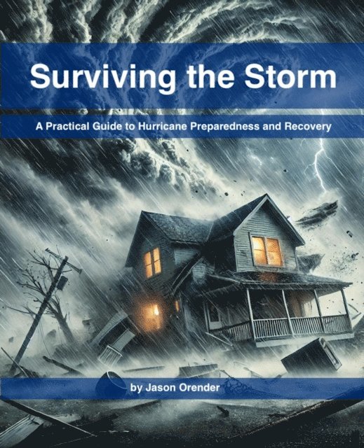 Jason Orender - Surviving the Storm: A Practical Guide to Hurricane Preparedness and Recovery, E-bok. Tillgänglighet: Lägg i varukorg