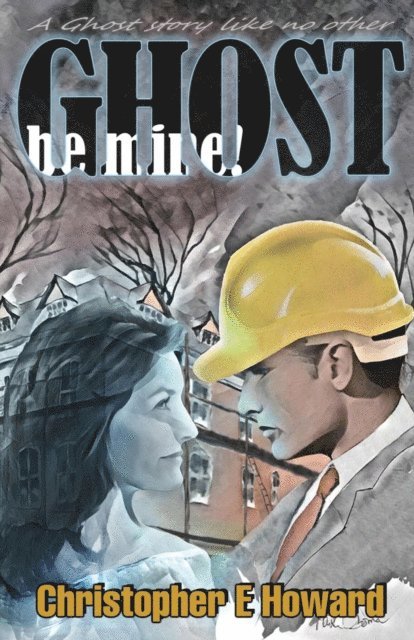 Christopher E. Howard - Ghost, Be Mine!, E-bok