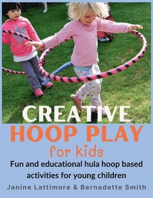 Janine Lattimore, Bernadette Smith - Creative Hoop Play for Kids, Häftad. Tillgänglighet: Lägg i varukorg