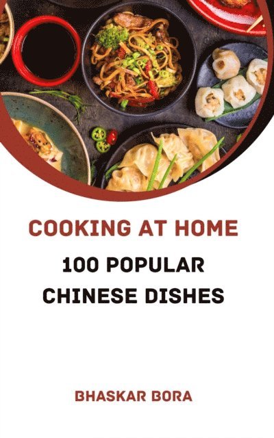 BHASKAR BORA - Cooking At Home: 100 Popular Chinese Dishes, E-bok. Tillgänglighet: Lägg i varukorg