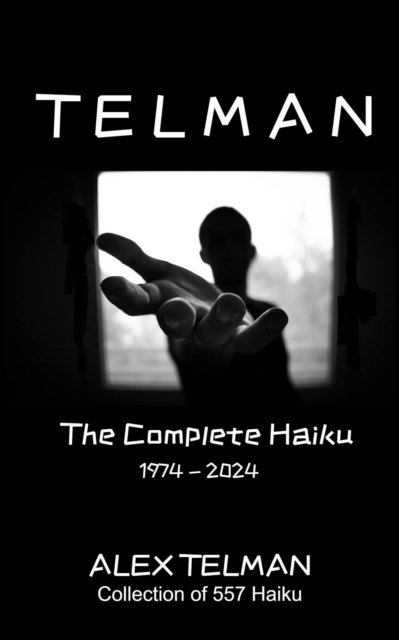 Alex Telman - Complete Haiku 1974-2024, E-bok