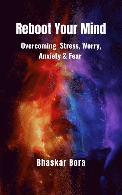 BHASKAR BORA - Reboot Your Mind- Overcoming Stress, Worry, Anxiety, and Fear, E-bok. Tillgänglighet: Lägg i varukorg