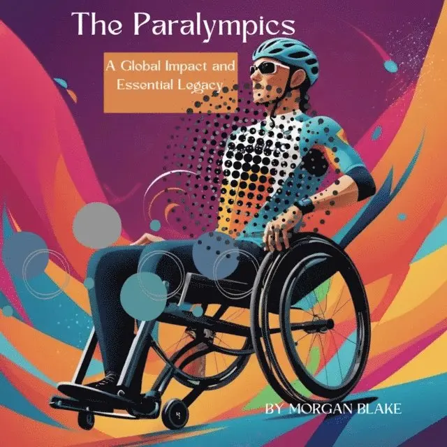 Morgan Blake - Paralympics : A Global Impact and Essential Legacy, E-bok. Tillgänglighet: Lägg i varukorg
