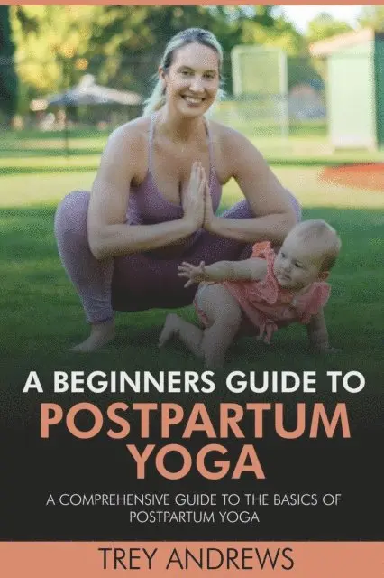 Trey Andrews - Beginners Guide to Postpartum Yoga: Comprehensive Guide to the Basics of Postpartum Yoga, E-bok. Tillgänglighet: Lägg i varukorg