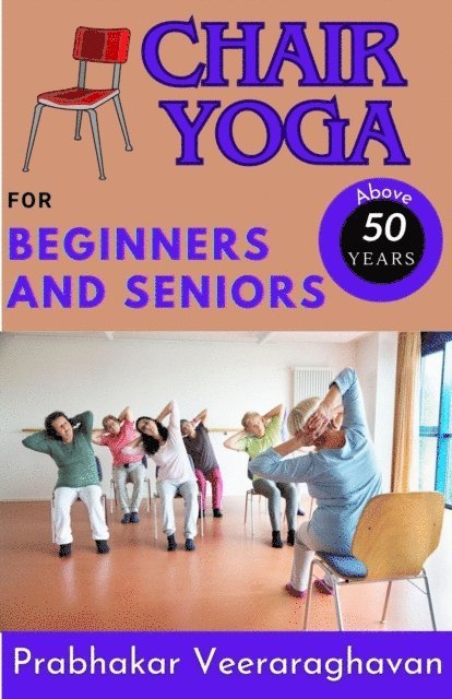 Prabhakar Veeraraghavan - Chair Yoga  for  Beginners and Seniors (50+), E-bok. Tillgänglighet: Lägg i varukorg