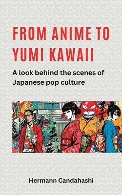 Hermann Candahashi - From Anime to Yumi Kawaii, Häftad