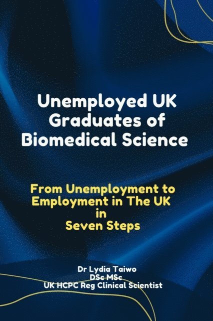 Dr Lydia Taiwo - Unemployed UK Graduates of Biomedical Science: Steps To Employment Explained, E-bok. Tillgänglighet: Lägg i varukorg