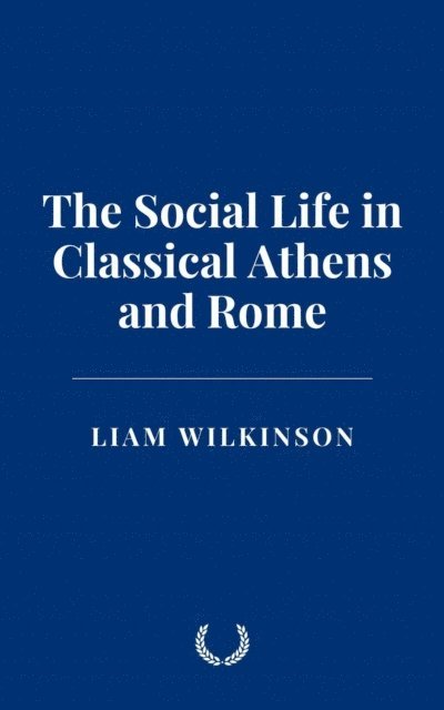 Liam Wilkinson - Social Life in Classical Athens and Rome, E-bok. Tillgänglighet: Lägg i varukorg