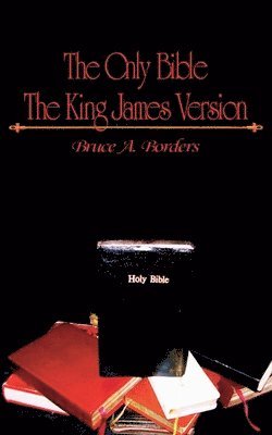 Bruce A Borders - Only Bible The King James Version, Häftad