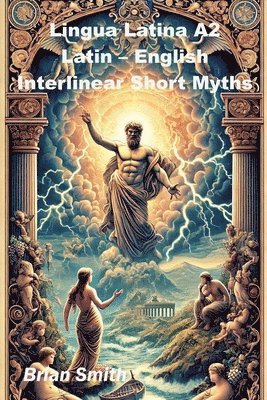 Brian Smith - Lingua Latina A2 Latin - English Interlinear Short Myths, Häftad