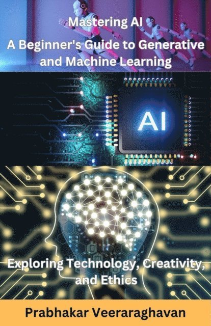 Prabhakar Veeraraghavan - Mastering AI: A Beginner's Guide to Generative and Machine Learning, E-bok. Tillgänglighet: Lägg i varukorg