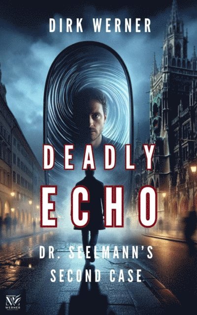 Dirk Werner - Deadly Echo: Dr. Seelmann's Second Case, E-bok