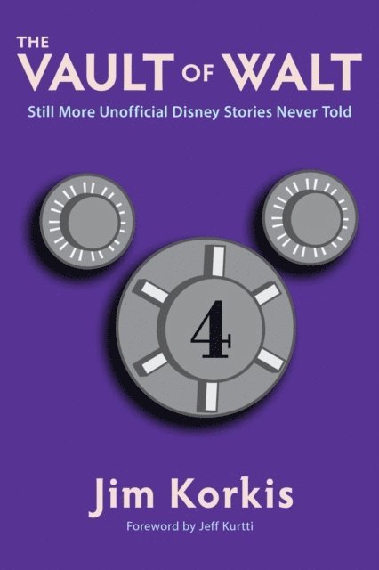 Jim Korkis - Vault of Walt: Volume 4: Still More Unofficial Disney Stories Never Told, E-bok