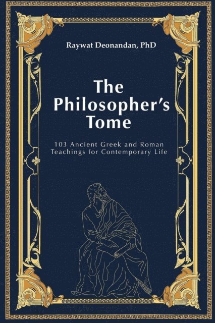 Raywat Deonandan - Philosopher's Tome: 103 Ancient Greek and Roman Teachings for Contemporary Life, E-bok. Tillgänglighet: Lägg i varukorg