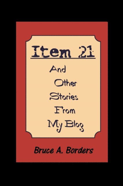 Bruce A. Borders - Item 21 And other Stories from My Blog, E-bok. Tillgänglighet: Lägg i varukorg