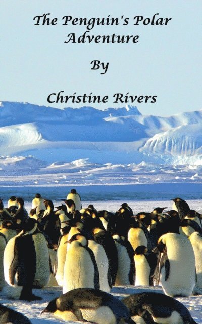 Christine Rivers - Penguin's Polar Adventure, E-bok