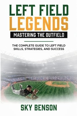 Sky Benson - Left Field Legends- Mastering the Outfield, Häftad. Tillgänglighet: Lägg i varukorg