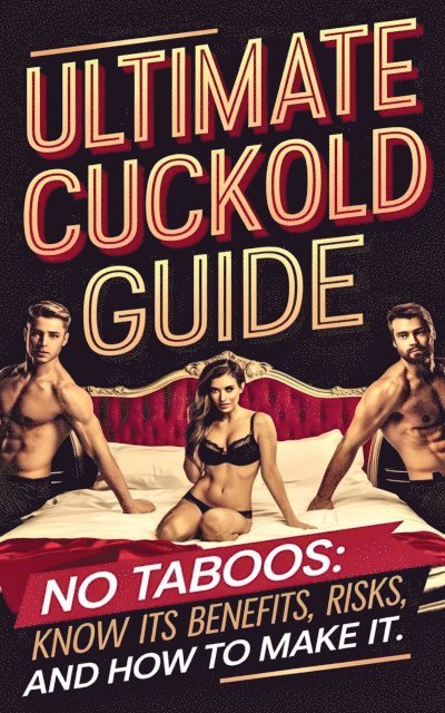 Laura and Javier - Ultimate Cuckold Guide - Enter Your Partner into the Cuckolding World, E-bok